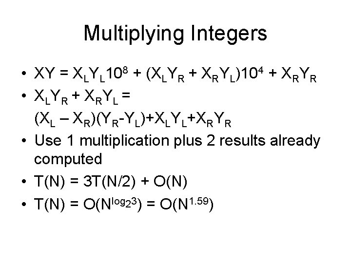 Multiplying Integers • XY = XLYL 108 + (XLYR + XRYL)104 + XRYR •