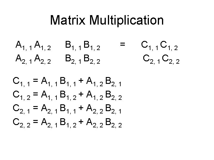 Matrix Multiplication A 1, 1 A 1, 2 A 2, 1 A 2, 2