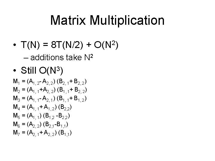 Matrix Multiplication • T(N) = 8 T(N/2) + O(N 2) – additions take N