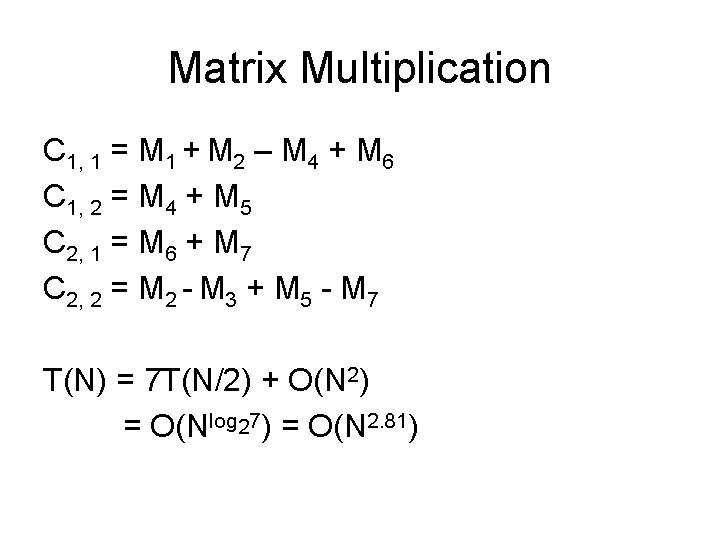 Matrix Multiplication C 1, 1 = M 1 + M 2 – M 4