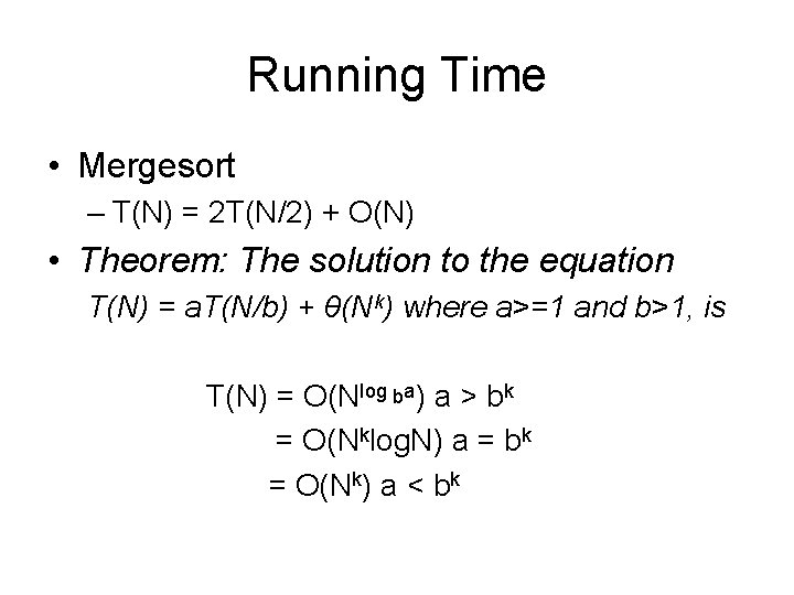 Running Time • Mergesort – T(N) = 2 T(N/2) + O(N) • Theorem: The