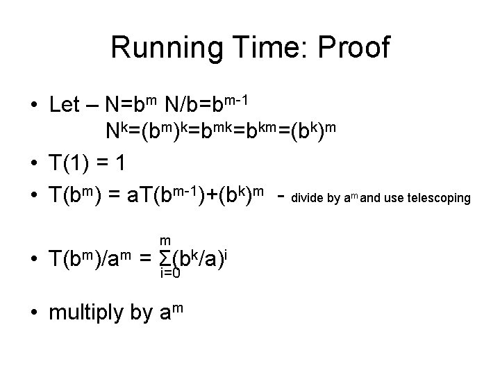 Running Time: Proof • Let – N=bm N/b=bm-1 Nk=(bm)k=bmk=bkm=(bk)m • T(1) = 1 •