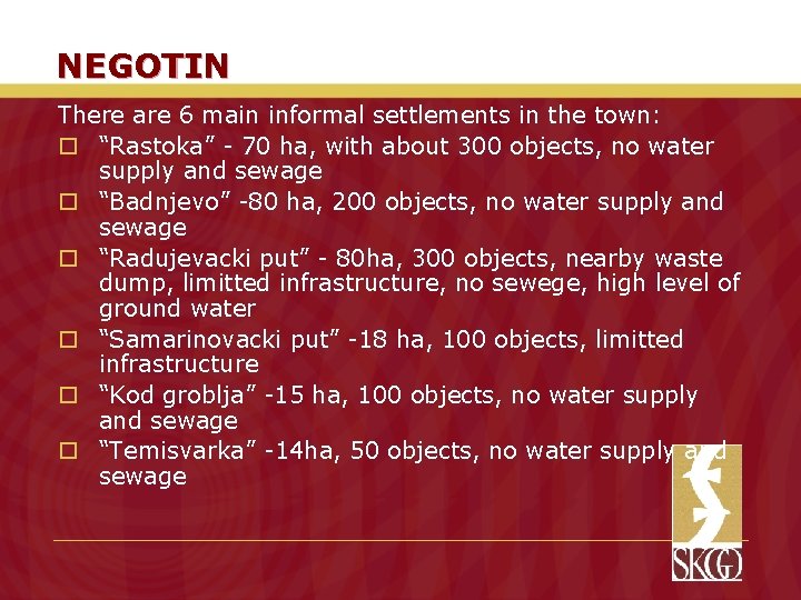 NEGOTIN There are 6 main informal settlements in the town: o “Rastoka” - 70