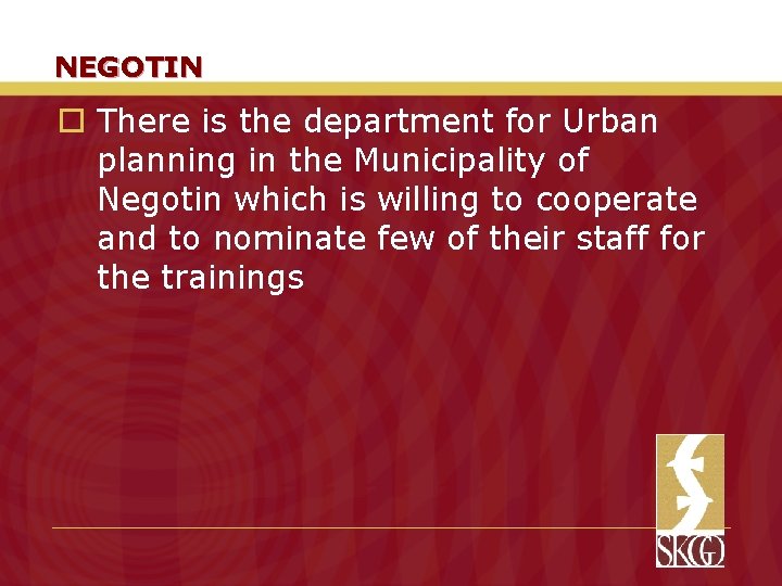 NEGOTIN o There is the department for Urban planning in the Municipality of Negotin