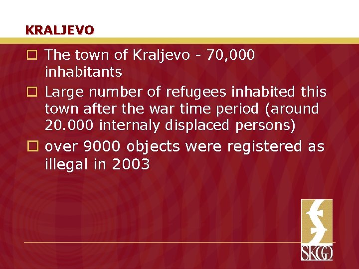 KRALJEVO o The town of Kraljevo - 70, 000 inhabitants o Large number of