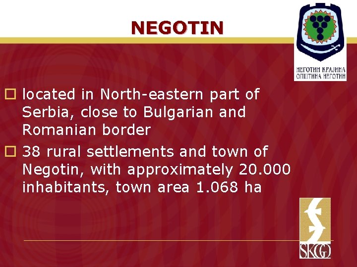 NEGOTIN o located in North-eastern part of Serbia, close to Bulgarian and Romanian border