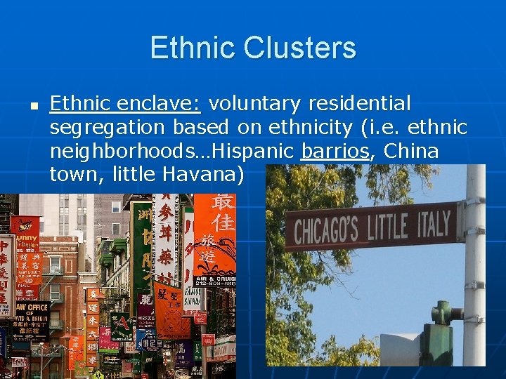 Ethnic Clusters n Ethnic enclave: voluntary residential segregation based on ethnicity (i. e. ethnic