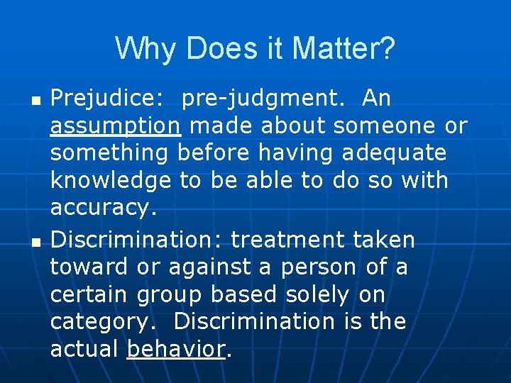 Why Does it Matter? n n Prejudice: pre-judgment. An assumption made about someone or