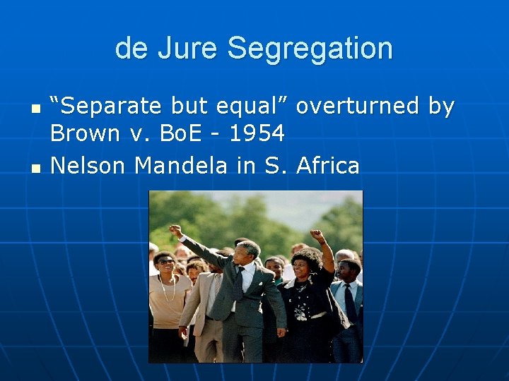 de Jure Segregation n n “Separate but equal” overturned by Brown v. Bo. E