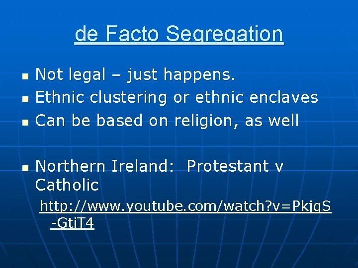 de Facto Segregation n n Not legal – just happens. Ethnic clustering or ethnic