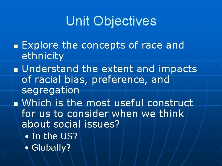 Unit Objectives n n n Explore the concepts of race and ethnicity Understand the