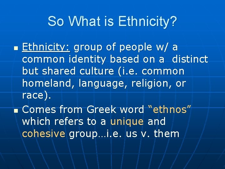So What is Ethnicity? n n Ethnicity: group of people w/ a common identity