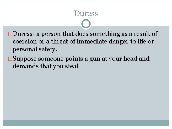 Duress �Duress- a person that does something as a result of coercion or a