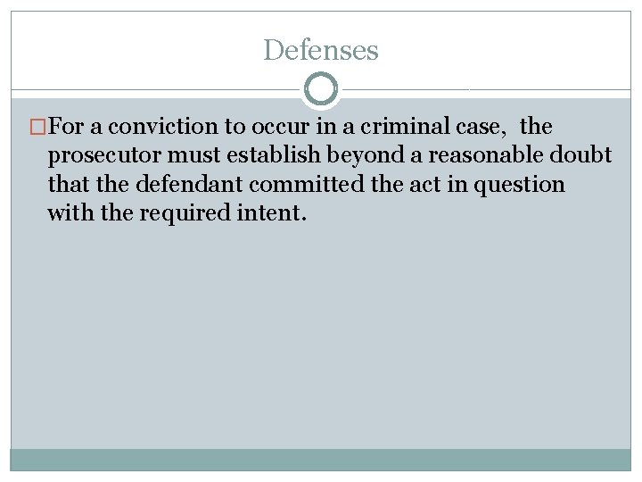 Defenses �For a conviction to occur in a criminal case, the prosecutor must establish