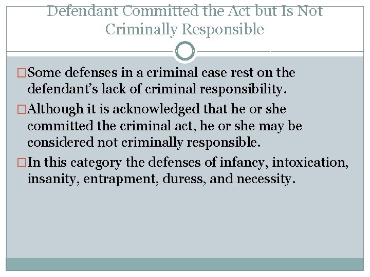 Defendant Committed the Act but Is Not Criminally Responsible �Some defenses in a criminal
