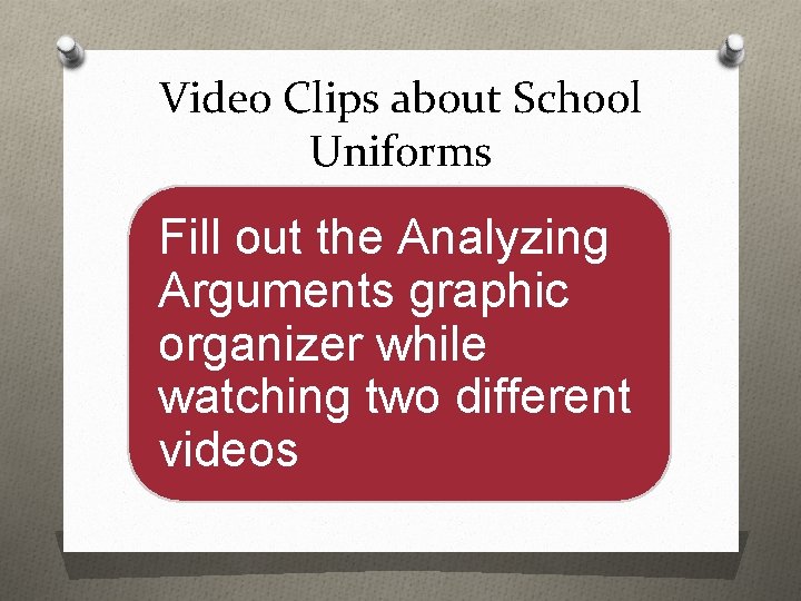 Video Clips about School Uniforms Fill out the Analyzing Arguments graphic organizer while watching