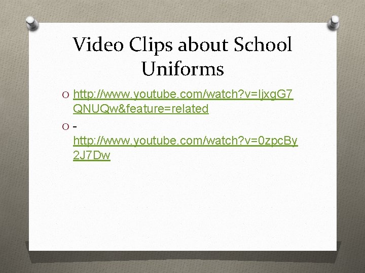 Video Clips about School Uniforms O http: //www. youtube. com/watch? v=Ijxg. G 7 QNUQw&feature=related