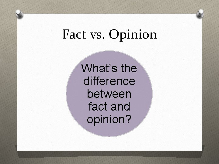 Fact vs. Opinion What’s the difference between fact and opinion? 