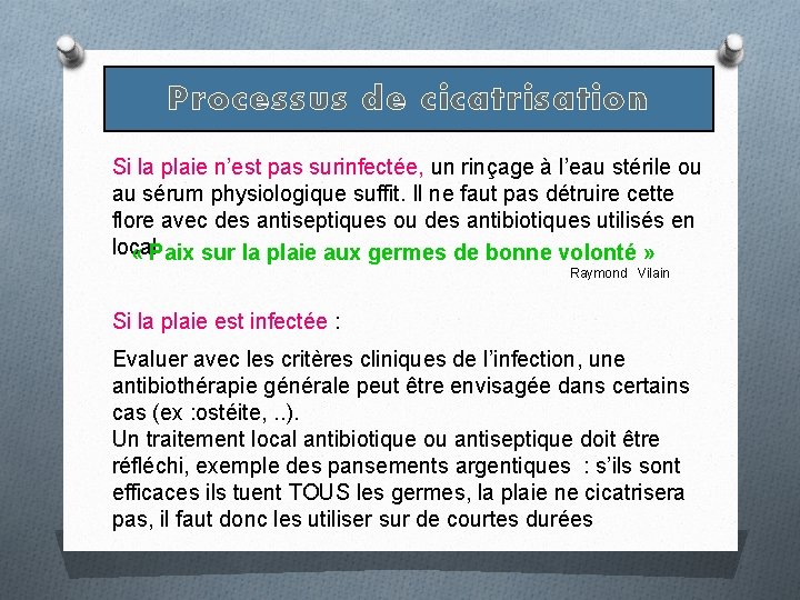 Processus de cicatrisation Si la plaie n’est pas surinfectée, un rinçage à l’eau stérile Processus de cicatrisation Si la plaie n’est pas surinfectée, un rinçage à l’eau stérile