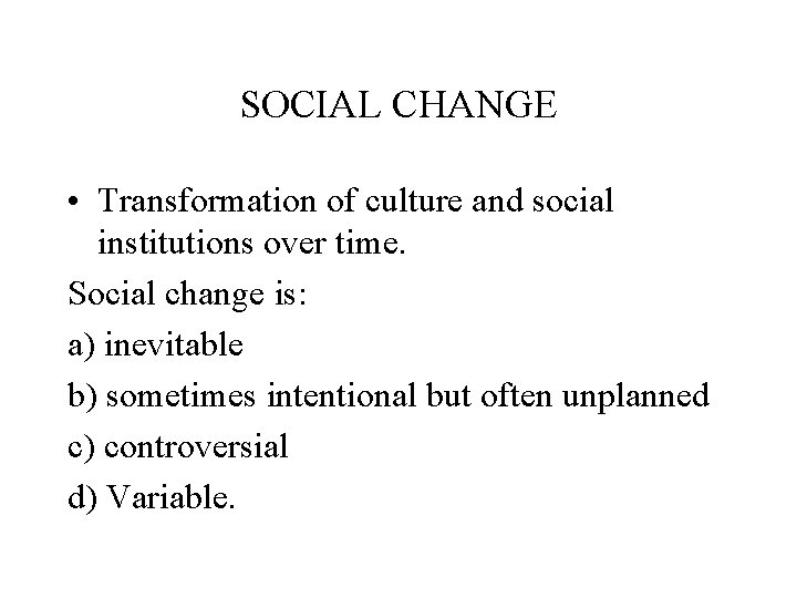 SOCIAL CHANGE • Transformation of culture and social institutions over time. Social change is: