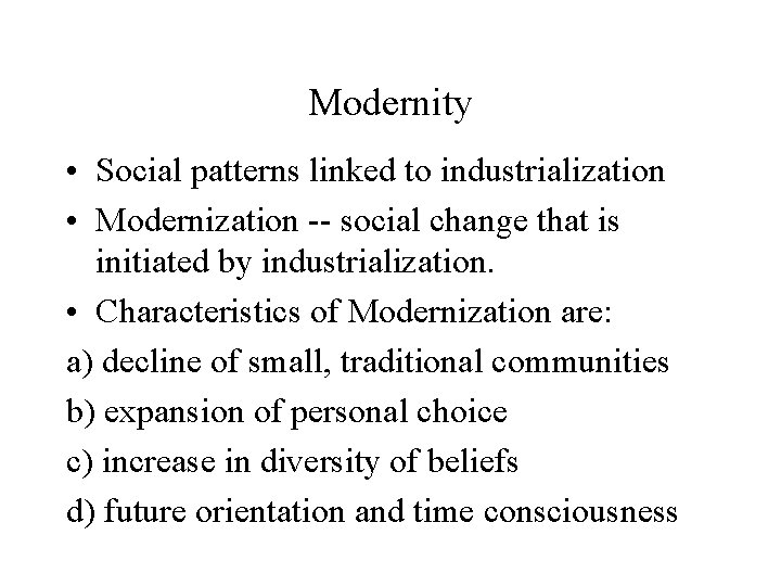 Modernity • Social patterns linked to industrialization • Modernization -- social change that is