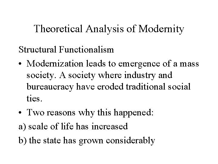 Theoretical Analysis of Modernity Structural Functionalism • Modernization leads to emergence of a mass