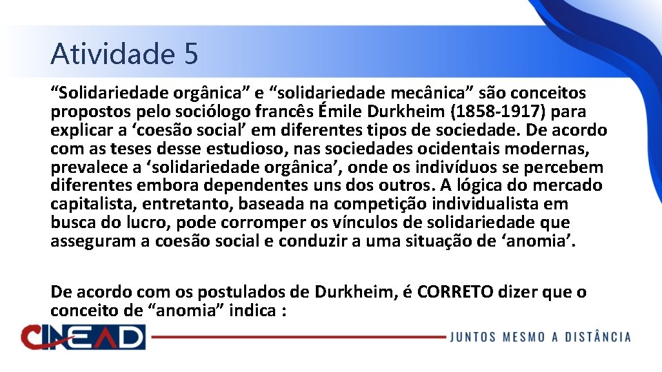 Atividade 5 “Solidariedade orgânica” e “solidariedade mecânica” são conceitos propostos pelo sociólogo francês Émile