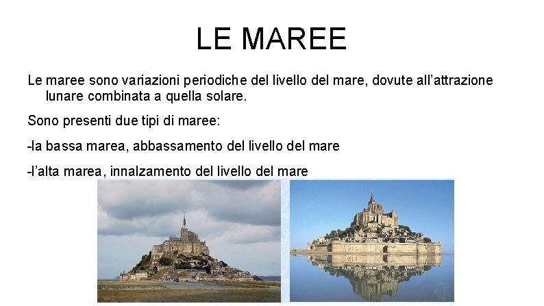 LE MAREE Le maree sono variazioni periodiche del livello del mare, dovute all’attrazione lunare