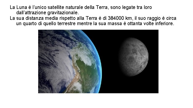 La Luna è l’unico satellite naturale della Terra, sono legate tra loro dall’attrazione gravitazionale.