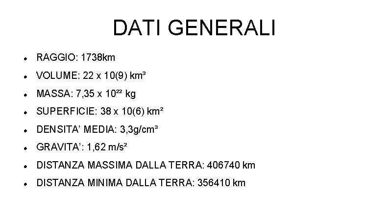 DATI GENERALI RAGGIO: 1738 km VOLUME: 22 x 10(9) km³ MASSA: 7, 35 x