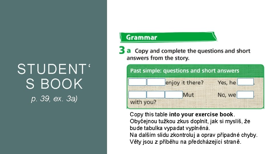 STUDENT‘ S BOOK p. 39, ex. 3 a) Copy this table into your exercise