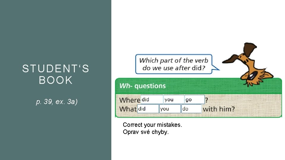 STUDENT‘S BOOK p. 39, ex. 3 a) Correct your mistakes. Oprav své chyby. 