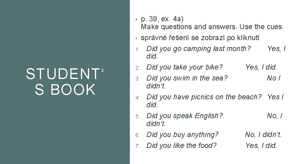 p. 39, ex. 4 a) Make questions and answers. Use the cues. • správné