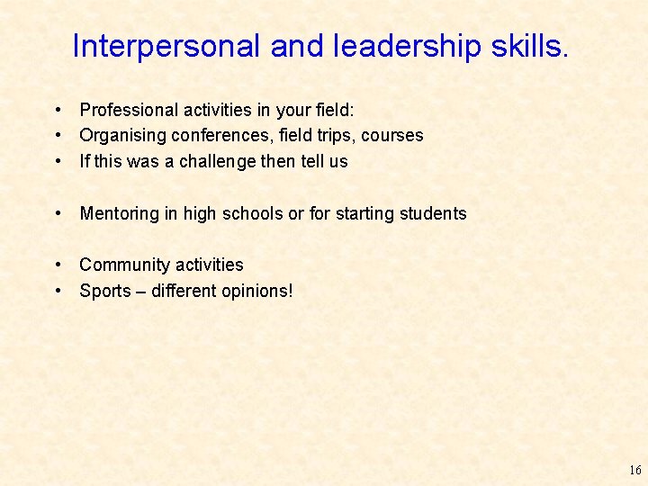 Interpersonal and leadership skills. • Professional activities in your field: • Organising conferences, field
