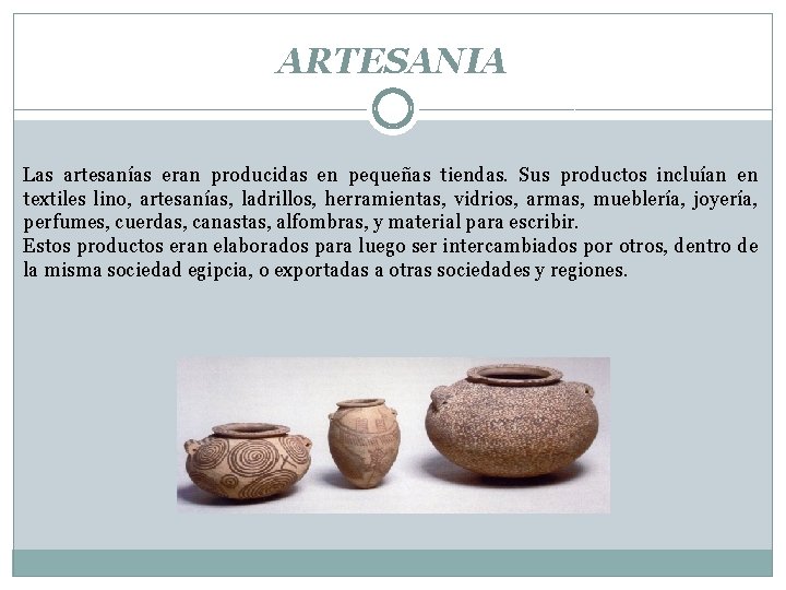 ARTESANIA Las artesanías eran producidas en pequeñas tiendas. Sus productos incluían en textiles lino,