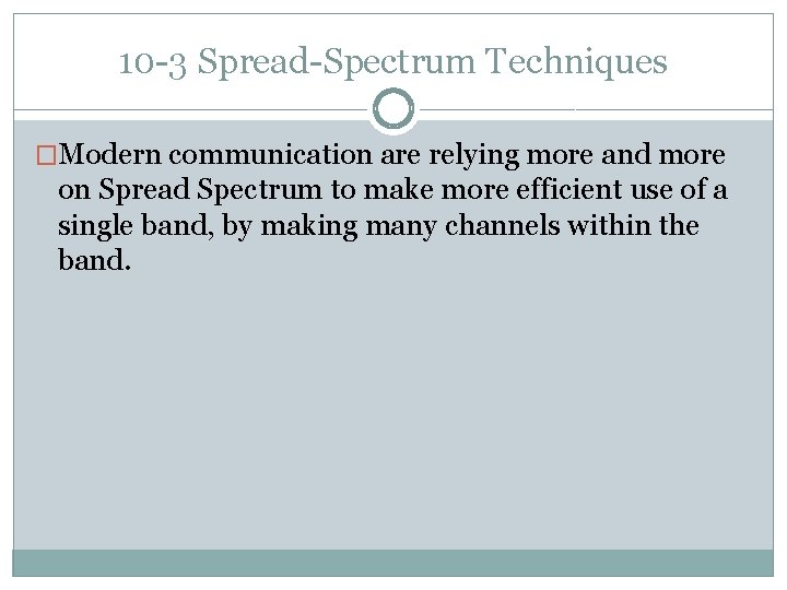 10 -3 Spread-Spectrum Techniques �Modern communication are relying more and more on Spread Spectrum