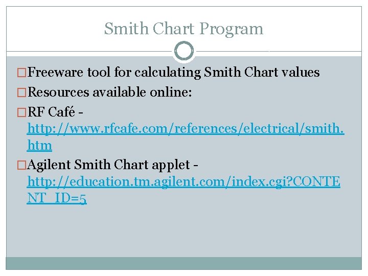 Smith Chart Program �Freeware tool for calculating Smith Chart values �Resources available online: �RF