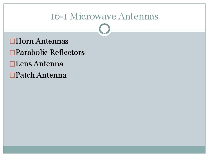 16 -1 Microwave Antennas �Horn Antennas �Parabolic Reflectors �Lens Antenna �Patch Antenna 