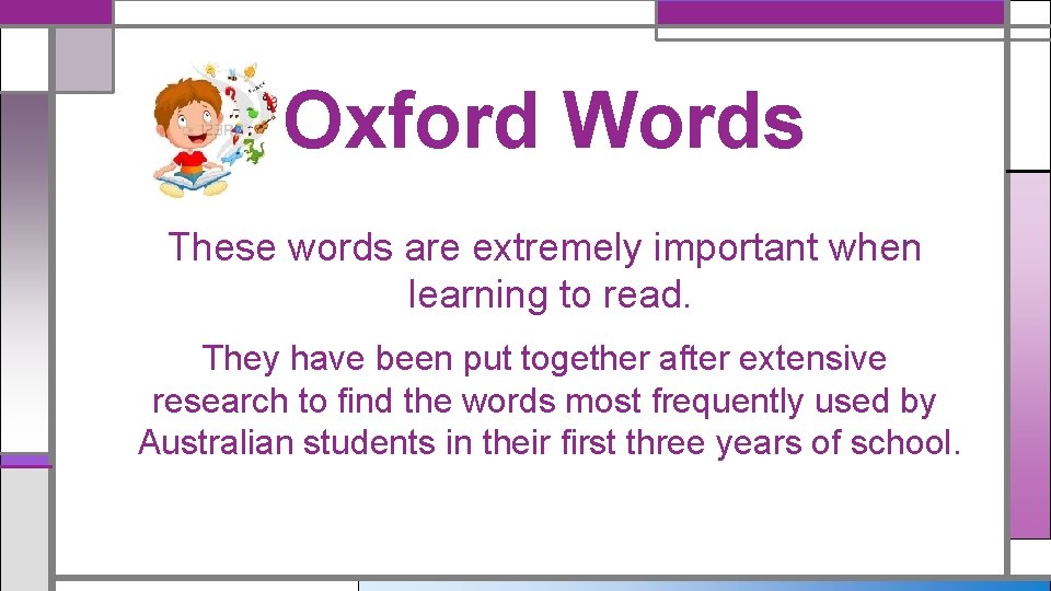 Oxford Words These words are extremely important when learning to read. They have been