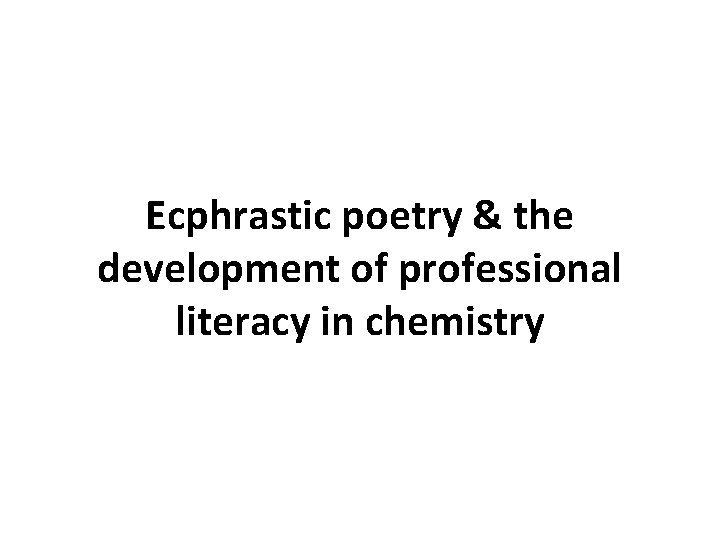 Ecphrastic poetry & the development of professional literacy in chemistry 