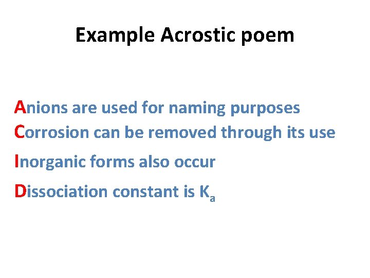 Example Acrostic poem Anions are used for naming purposes Corrosion can be removed through