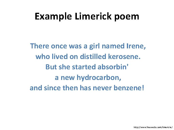 Example Limerick poem There once was a girl named Irene, who lived on distilled