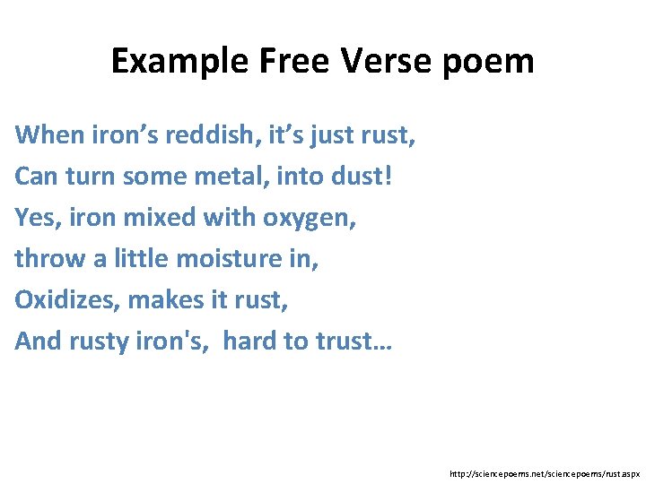 Example Free Verse poem When iron’s reddish, it’s just rust, Can turn some metal,