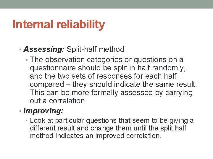 Internal reliability • Assessing: Split-half method • The observation categories or questions on a