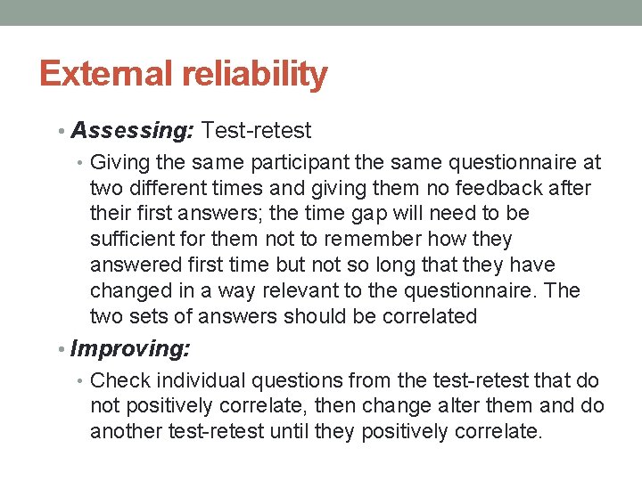 External reliability • Assessing: Test-retest • Giving the same participant the same questionnaire at