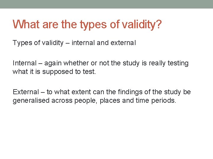What are the types of validity? Types of validity – internal and external Internal