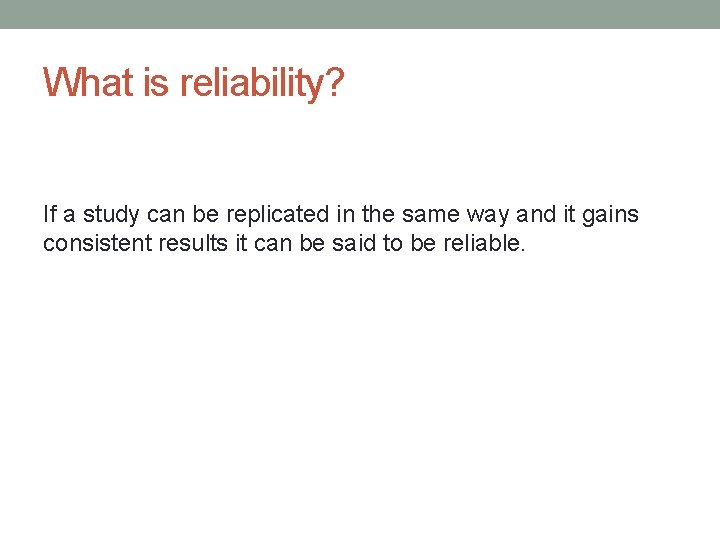 What is reliability? If a study can be replicated in the same way and