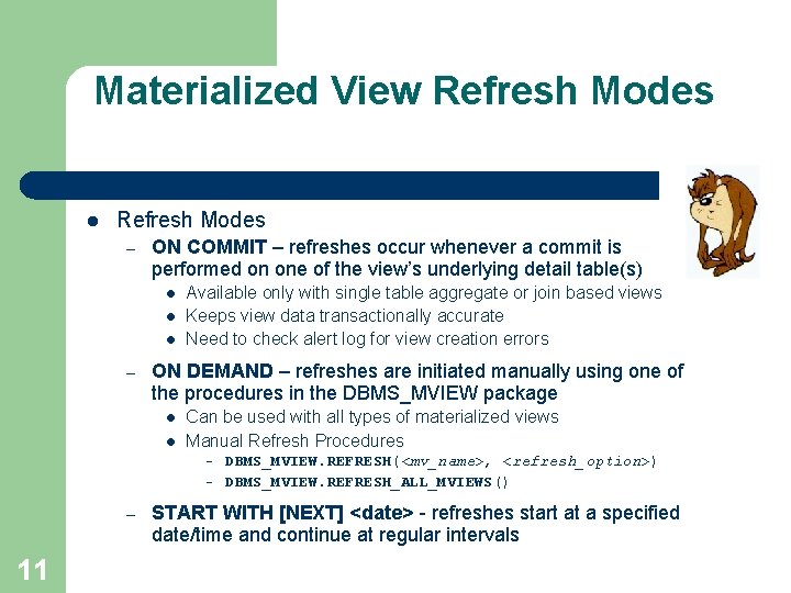 Materialized View Refresh Modes l Refresh Modes – ON COMMIT – refreshes occur whenever