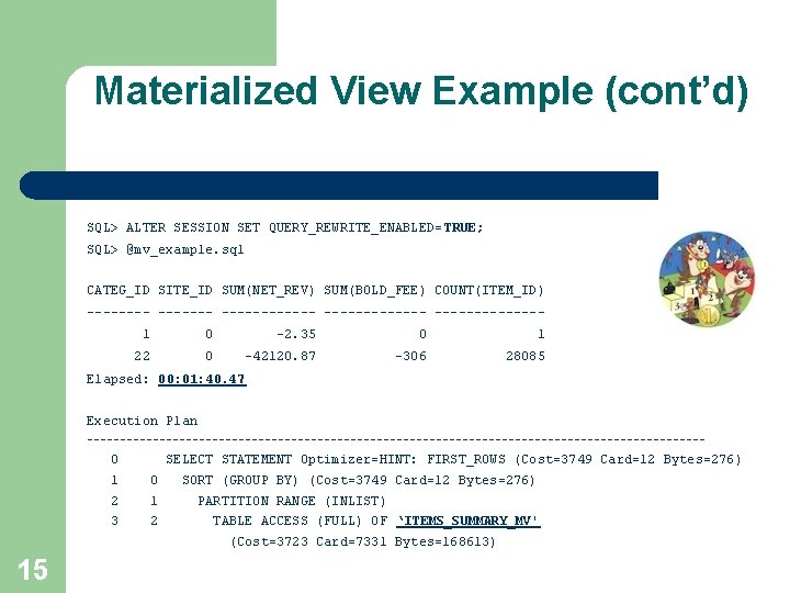 Materialized View Example (cont’d) SQL> ALTER SESSION SET QUERY_REWRITE_ENABLED= TRUE; SQL> @mv_example. sql CATEG_ID