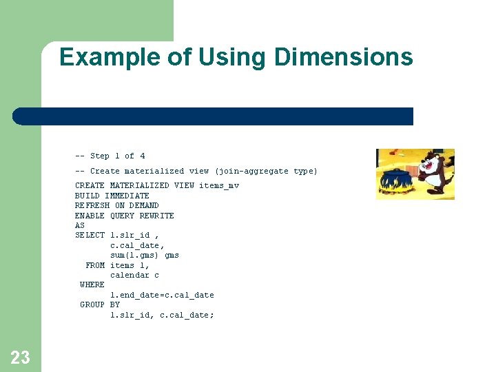 Example of Using Dimensions -- Step 1 of 4 -- Create materialized view (join-aggregate